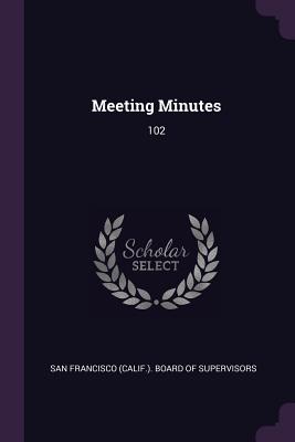 Meeting Minutes: 102 - San Francisco (Calif ) Board of Supervi (Creator)