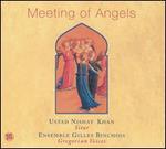 Meeting of Angels - Ensemble Gilles Binchois / Nishat Khan