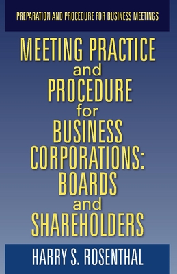 Meeting Practice and Procedure for Business Corporations: Boards and Shareholders - Rosenthal, Harry