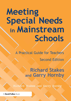 Meeting Special Needs in Mainstream Schools: A Practical Guide for Teachers - Stakes, Richard, and Hornby, Garry