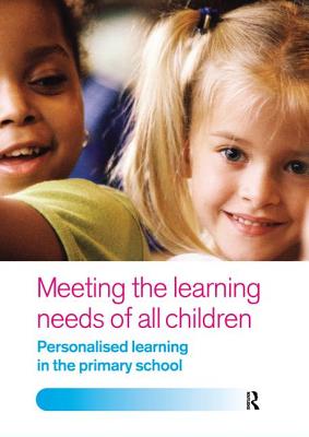 Meeting the Learning Needs of All Children: Personalised Learning in the Primary School - Dean, Joan