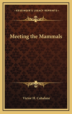 Meeting the Mammals - Cahalane, Victor H