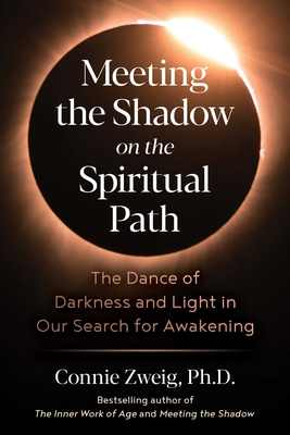 Meeting the Shadow on the Spiritual Path: The Dance of Darkness and Light in Our Search for Awakening - Zweig, Connie