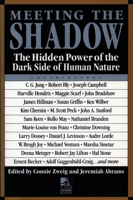 Meeting the Shadow: The Hidden Power of the Dark Side of Human Nature - Zweig, Connie, and Abrams, Jeremiah