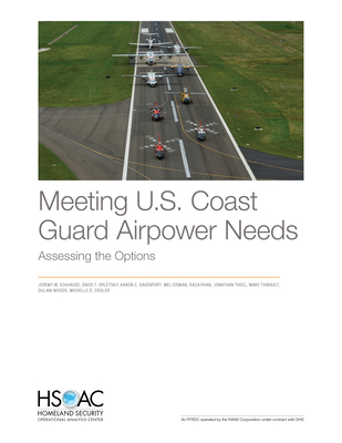 Meeting U.S. Coast Guard Airpower Needs: Assessing the Options - Eckhause, Jeremy M, and Orletsky, David T, and Davenport, Aaron C