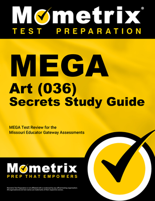 Mega Art (036) Secrets Study Guide: Mega Test Review for the Missouri Educator Gateway Assessments - Mega Exam Secrets Test Prep (Editor)