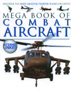 Mega Book of Combat Aircraft: Discover the Most Amazing Fighter Planes on Earth!