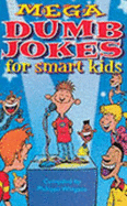 Mega Dumb Jokes for Smart Kids