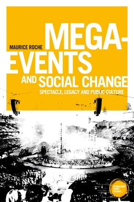 Mega-Events and Social Change: Spectacle, Legacy and Public Culture - Roche, Maurice