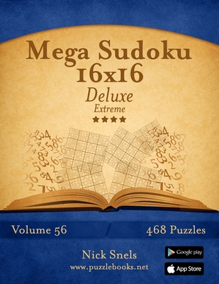 Mega Sudoku 16x16 Deluxe - Extreme - Volume 56 - 468 Logic Puzzles - Snels, Nick