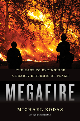 Megafire: The Race to Extinguish a Deadly Epidemic of Flame - Kodas, Michael
