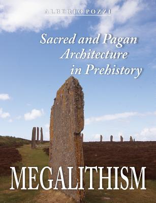 Megalithism: Sacred and Pagan Architecture in Prehistory - Pozzi, Alberto