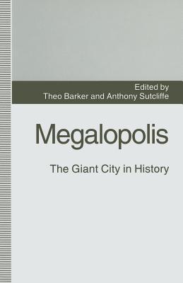 Megalopolis: The Giant City in History - Barker, Theo (Editor), and Sutcliffe, Anthony, Professor (Editor)