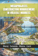 Megaprojects Construction Management in Volatile Markets: Project Viability and Financial Sustainability Risks, Overcoming Climate Challenges and use of Artificial Intelligence