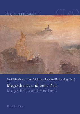 Megasthenes Und Seine Zeit / Megasthenes and His Time - Wiesehofer, Josef (Editor), and Brinkhaus, Horst (Editor), and Bichler, Reinhold (Editor)