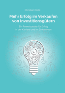 Mehr Erfolg im Verkaufen von Investitionsg?tern: Ein Powerbooster f?r Erfolg im Verkauf, Karriere und Einkommen