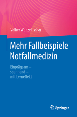 Mehr Fallbeispiele Notfallmedizin: Einprgsam - Spannend - Mit Lerneffekt - Wenzel, Volker (Editor)