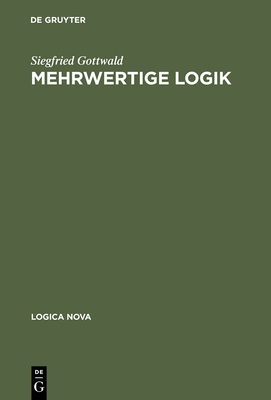 Mehrwertige Logik: Eine Einfuehrung in Theorie Und Anwendungen - Gottwald, Siegfried