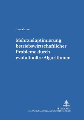 Mehrzieloptimierung Betriebswirtschaftlicher Probleme Durch Evolutionaere Algorithmen - Witte, Thomas (Editor), and Garen, Joost