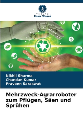 Mehrzweck-Agrarroboter zum Pflgen, Sen und Sprhen - Sharma, Nikhil, and Kumar, Chandan, and Saraswat, Praveen