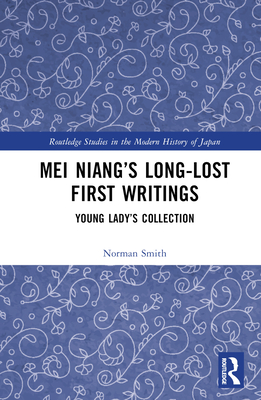 Mei Niang's Long-Lost First Writings: Young Lady's Collection - Smith, Norman