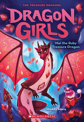 Mei the Ruby Treasure Dragon (Dragon Girls #4): Volume 4 - Mara, Maddy