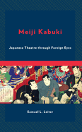 Meiji Kabuki: Japanese Theatre Through Foreign Eyes