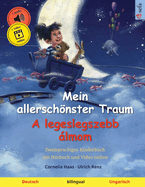 Mein allerschnster Traum - A legeslegszebb lmom (Deutsch - Ungarisch): Zweisprachiges Kinderbuch, mit Hrbuch und Video online