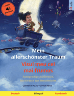 Mein allerschnster Traum - Visul meu cel mai frumos (Deutsch - Rumnisch): Zweisprachiges Kinderbuch, mit Hrbuch zum Herunterladen