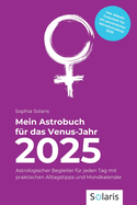 Mein Astrobuch fr das Venus-Jahr 2025: Astrologischer Begleiter fr jeden Tag mit praktischen Alltagstipps und Mondkalender