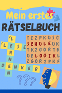 Mein erstes R?tselbuch: Knobeln und R?tseln f?r Kinder und den Schulanfang: Kreuzwortr?tsel, Bilderr?tsel, Wortspiele, logisches Denken, Konzentrationsaufgaben, Allgemeinwissen f?r Grundsch?ler