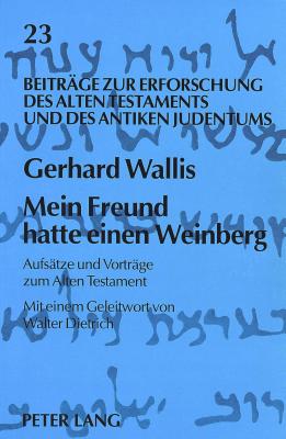 Mein Freund Hatte Einen Weinberg: Aufsaetze Und Vortraege Zum Alten Testament - Augustin, Matthias (Editor), and Wallis, Gerhard