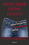 Mein Jahr ohne Hosen: UEberall auf der welt von zu hause aus arbeiten - Berkun, Scott, and Lamberty-Klaas, Isabel (Translated by)