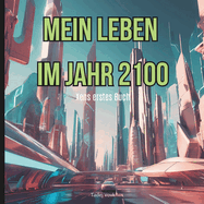 Mein Leben im Jahr 2100: Xens erstes Buch