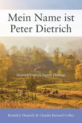 Mein Name ist Peter Dietrich: Deatrick/Dedrick Family Heritage - Deatrick, Ronald J, and Coffey, Claudia Barnard