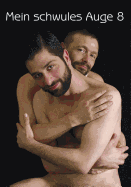 Mein Schwules Auge: Volume 8: Yearbook of the Gay Erotic
