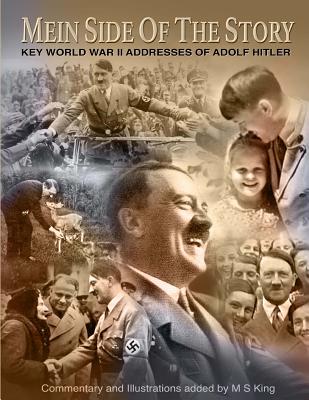 Mein Side of the Story: Key World War 2 Addresses of Adolf Hitler - Hitler, Adolf, and King, M S