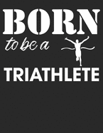 Mein Triathlontagebuch: Trainingstagebuch fr alle Triathleten &#9830; Laufen, Schwimmen, Radfahren &#9830; Logbuch fr ber 300 Eintrge &#9830; grozgiges A4+ Format &#9830; Motiv: Born to be a triathlete