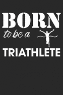 Mein Triathlontagebuch: Trainingstagebuch fr alle Triathleten &#9830; Laufen, Schwimmen, Radfahren &#9830; Logbuch fr ber 300 Eintrge &#9830; handliches 6x9 Format &#9830; Motiv: Born to be a thriathlete