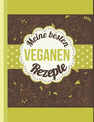 Meine besten veganen Rezepte: Das personalisierte Rezeptbuch zum Selberschreiben f?r 120 Lieblingsrezepte mit Inhaltsverzeichnis uvm. f?r Veganer - ca. A4 Softcover (leeres Kochbuch) - Master, Rezept