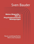 Meine Biografie - AKT 2: Psychodynamische Bewegungen: Neues autobiografisches Werk eines Autisten