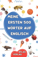 Meine Ersten 500 Wrter auf Englisch: Zweisprachiges Deutsch-Englisch Bilderwrterbuch, 500 h?ufigste Wrter, Englisch lernen f?r Kinder, Jugendliche und erwachsene Anf?nger