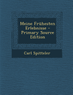 Meine Fruhesten Erlebnisse - Primary Source Edition - Spitteler, Carl