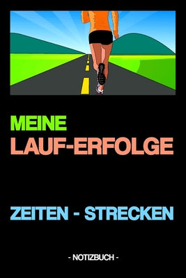 Meine Lauf-Erfolge - Zeiten - Strecken: Notizbuch - Dokumentation - Steigerung - Fortschritt - Geschenk - kariert - ca. DIN A5 - Note, Written