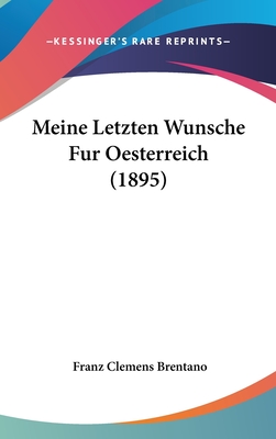 Meine Letzten Wunsche Fur Oesterreich (1895) - Brentano, Franz Clemens