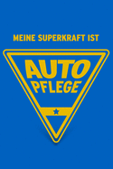 Meine Superkraft ist Autopflege: Buch als Geschenk fr Autofans und Liebhaber von Autos und Oldtimern, Geschenkidee Autowsche (Notizbuch)