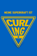 Meine Superkraft ist Curling: Buch als Geschenk fr Curling-Spieler und Fans, Geschenkidee zum Wintersport (Notizbuch)