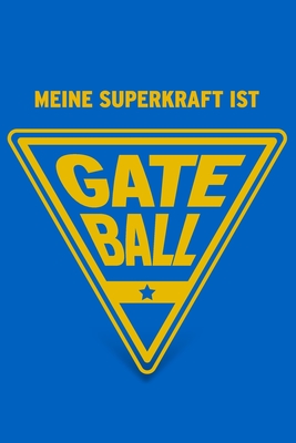 Meine Superkraft ist Gateball: Buch als Geschenk f?r Gateball-Spieler, Geschenkidee (Notizbuch) - Geschenkbuch, Herz