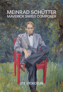 Meinrad Schtter: Maverick Swiss Composer