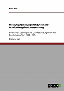 Meinungsforschungsinstitute in der Wahlumfrageberichterstattung: Eine Analyse ?berregionaler Qualit?tszeitungen vor den Bundestagswahlen 1980 - 2005